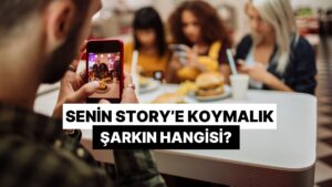 Senin 'Story'e Koymalık' Şarkın Hangisi?