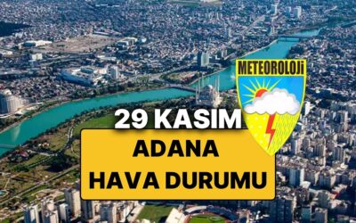 29 Kasım Cumartesi Adana Hava Durumu: Bugün Adana&apos;da Hava Durumu Nasıl, Yağmur Var mı?