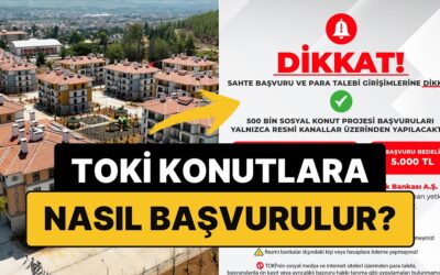 TOKİ Adım Adım Anlattı: TOKİ 81 İl 500 Bin Sosyal Konut Başvurusu Nasıl Yapılır?