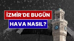 23 Kasım Pazar İzmir Hava Durumu: İzmir&apos;de Bugün Hava Nasıl?