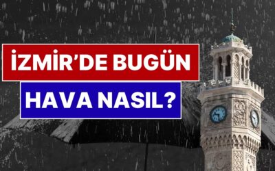 23 Kasım Pazar İzmir Hava Durumu: İzmir&apos;de Bugün Hava Nasıl?