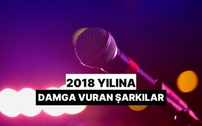 2018 Yılına Damga Vuran Şarkılar