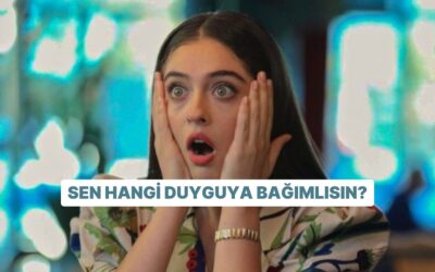 Sen Hangi Duyguya Bağımlısın?