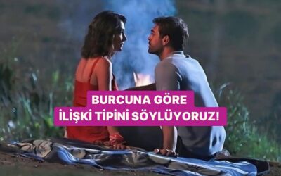 Burcuna Göre Favori İlişki Tipini Söylüyoruz!
