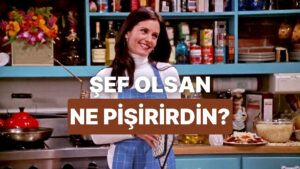 Bir Günlüğüne Şef Olsan Menünde Neler Olurdu?