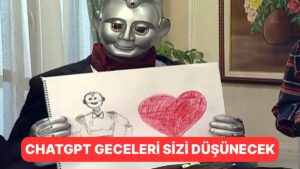 Sevinsek mi, Korksak mı? ChatGPT Artık Geceleri Sizi Düşünecek