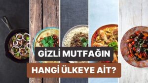 Favori Malzemene Göre Senin Gizli Mutfağın Hangi Dünya Ülkesi?