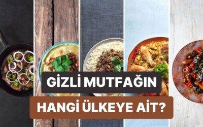 Favori Malzemene Göre Senin Gizli Mutfağın Hangi Dünya Ülkesi?