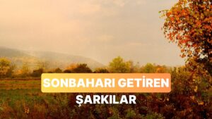 Sonbaharın Gelişini Haber Veren 13 Şarkı