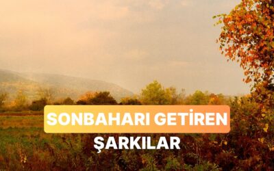 Sonbaharın Gelişini Haber Veren 13 Şarkı