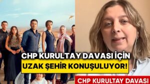 Uzak Şehir Meclis’te Konu Oldu: CHP Kurultay Davasına İlişkin Olarak Dizi ile Tahmin Yürütüldü
