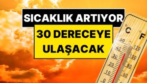 Meteoroloji Uzmanı Orhan Şen Müjdeyi Verdi: Sıcaklık 30 Dereceye Kadar Çıkacak