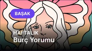 22 Eylül – 28 Eylül Başak Burcu Haftalık Burç Yorumu