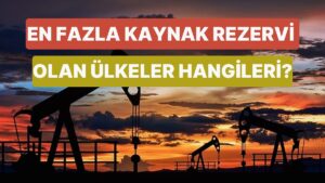 Dünyada En Fazla Kaynak Rezervi Olan Ülkeleri Biliyor musun?