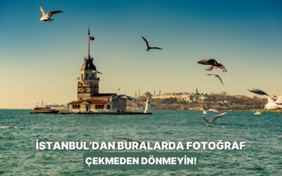 İstanbul’da Şehir İçi Turu Yaparken Fotoğraf Çekmeniz Gereken 10 Manzara Noktası