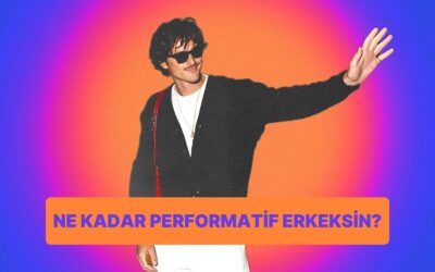 Ne Kadar Performatif Erkeksin?