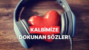 Bir Cümlesiyle Hepimizin Kalbine İşleyen Şarkılar