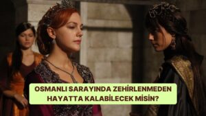 Osmanlı&apos;da Zehirlenmeden Yaşayabilecek misin?
