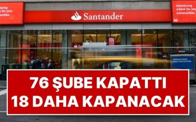 Avrupa’nın En Büyük Finans Kuruluşlarından Olan Santander 76 Şubesini Kapatıyor