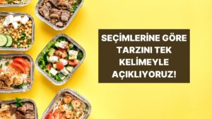 Seçtiğin Yemeklere Göre Tarzını Tek Kelimeyle Özetliyoruz!