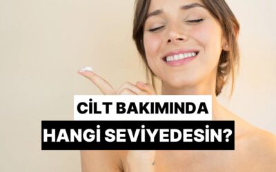 Cilt Bakımında Hangi Seviyedesin Tahmin Ediyoruz!