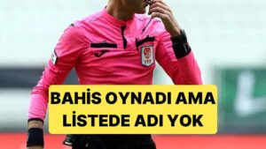 Bir Hakemin Bahis Oynadığına Herkes Şahit Ama Listede Adı Yok