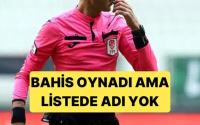 Bir Hakemin Bahis Oynadığına Herkes Şahit Ama Listede Adı Yok