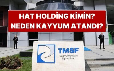 Hat Holding Kimin, Ne İş Yapar? Hat Holding’e Neden Kayyum Atandı?