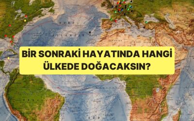 Bir Sonraki Hayatında Hangi Ülkede Doğacaksın?