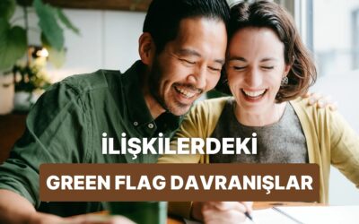 İlişkilerdeki 12 ‘Green Flag’ Davranış ve Neden Bu Kadar Önemliler?