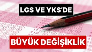 MEB’den Resmi Açıklama Geldi: LGS ve YKS’de Köklü Değişiklik Geliyor
