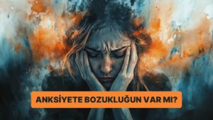 Yaparım/Yapmam Testine Göre Anksiyete Bozukluğun Var mı?