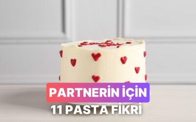 Aşka Giden Yol Tatlıdan Geçer: Partnerine Yapabileceğin 11 Pasta Fikri