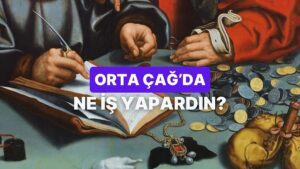 Orta Çağ‘da Yaşasan Finans Bilgine Göre Ne İş Yapardın?