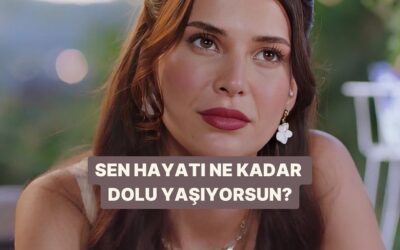 Sen Hayatı Ne Kadar Dolu Yaşıyorsun?