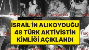 İsrail&apos;in Sumud Filosu&apos;na Düzenlediği Saldırıda Alıkoyduğu 48 Türk Aktivistin Kimliği Açıklandı
