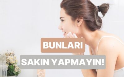 Bunları Biliyor musun? Yüz Temizleyici Kullanırken Yapılan 10 Hata