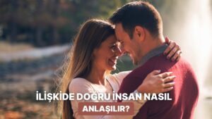 Doğru İnsan Diye Bir Şey Var mı? Bu Sorunun Cevabını Buluyoruz!