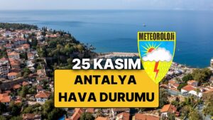 25 Kasım Salı Antalya Hava Durumu: Bugün Antalya&apos;da Hava Nasıl, Yağmur Var mı?
