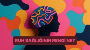Ruh Sağlığını Yansıtan Renk Hangisi?