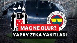 Beşiktaş-Fenerbahçe Maç Skoru Ne Olur? Yapay Zeka Yanıtladı
