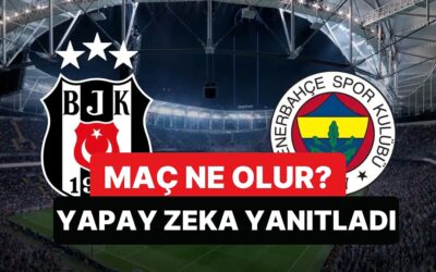Beşiktaş-Fenerbahçe Maç Skoru Ne Olur? Yapay Zeka Yanıtladı