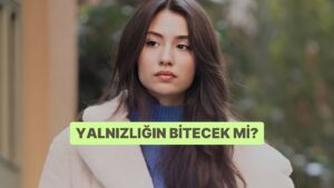 Yalnızlığın Bitecek mi?