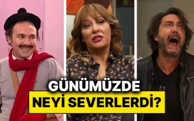 Avrupa Yakası ve Yalan Dünya Karakterleri Günümüzde Olsaydı En Çok Neyi Severdi?