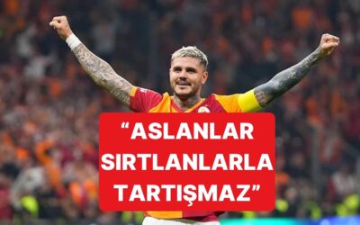 Galatasaray'ın Yıldızı Icardi'den Yeni Açıklama Geldi: "Aslanlar Sırtlanlarla Tartışmaz"