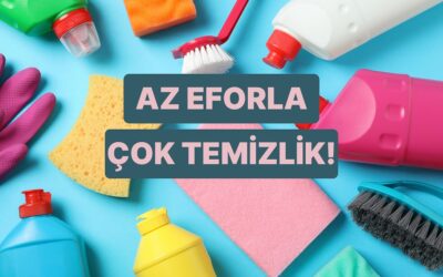 Anlatıyoruz: Az Eforla Temizlik Nasıl Yapılır?