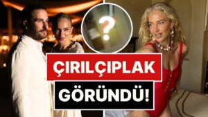 Çırılçıplak Arkada Belirdi: Burcu Esmersoy, Kocası Nazım Akmandil&apos;i Yanlışlıkla İfşaladı!