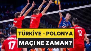 Türkiye – Polonya Voleybol Maçı Ne Zaman, Saat Kaçta? Türkiye – Polonya Voleybol Maçı Hangi Kanalda?