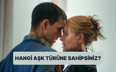 Sen ve Sevgilin Hangi Aşk Türüne Sahipsiniz?