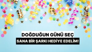 Kasım Ayında Doğduğun Günü Seç, Sana Bir Şarkı Armağan Edelim!
